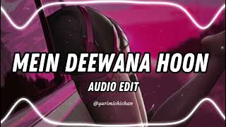 MEIN DEEWANA HOON― ♡Edit Audio♡ Ganesh Hegde [upl. by Margery936]