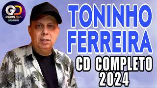 TONINHO FERREIRA  CD COMPLETO 2024 [upl. by Hite]