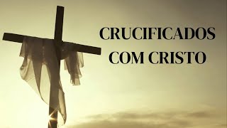 Crucificados com Cristo [upl. by Iahk]