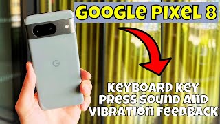 Keyboard key press sound and vibration feedback Google Pixel 8  How to use keyboard options [upl. by Atsirc]