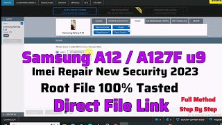 Samsung A12A127F u9 Imei Repair  Root File 100 Tasted Rootimei Repair Full Method Step By Step [upl. by Jelena]