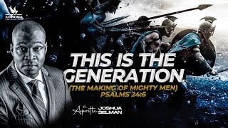 THIS IS THE GENERATION THE MAKING OF MIGHTY MEN  WORD SESSION WITH APOSTLE JOSHUA SELMAN [upl. by Gulick]