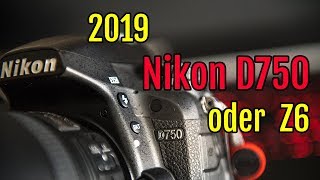 Vergleich Nikon D750 Z6 – welche Vollformat Kamera 2019 kaufen [upl. by Itsirc739]