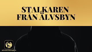 HELA RÄTTEGÅNGEN STALKAREN FRÅN ÄLVSBYN [upl. by Nnaillek]