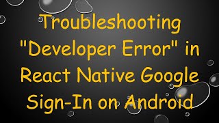 Troubleshooting quotDeveloper Errorquot in React Native Google SignIn on Android [upl. by Ayanahs493]