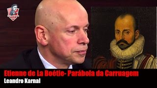 Leandro Karnal  Parábola da Carruagem  Etienne de La Boétie [upl. by Orrin151]