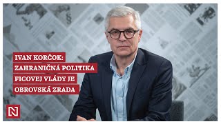 Ivan Korčok Zahraničná politika Ficovej vlády je obrovská zrada [upl. by Sperling]