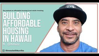 How to build Affordable Housing in Hawaii with Fuzzy Jardine [upl. by Eadas460]