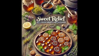 Sweet Relief DIY Cough Drops and Lozenges [upl. by Peedsaj]