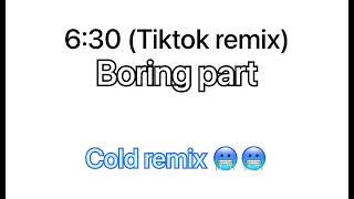 630 tiktok remix boring part [upl. by Eciryt418]