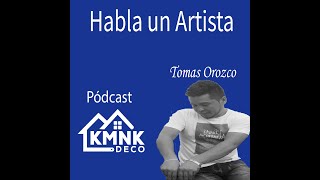 HABLA UN ARTISTA  Tomas Orozco  Episodio 0050 [upl. by Eiznekcam162]