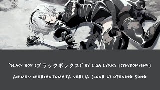 Lyrics  NieRAutomata  LiSA Black Box ブラックボックスquot JPGROMENG Opening Song [upl. by Jannery]