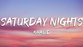 Khalid  Saturday Nights Lyrics [upl. by Bandeen]