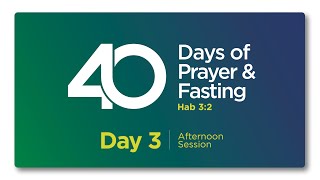 40 DAYS OF PRAYER amp FASTING  DAY 3  AFTERNOON SESSION [upl. by Varick484]