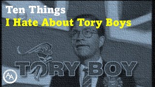 Ten Things to Hate About Tory Boys [upl. by Korman91]