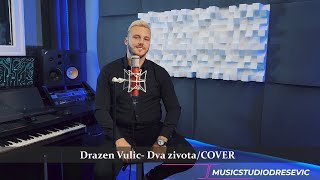 Drazen Vulic  Dva zivota COVER [upl. by Aicele]