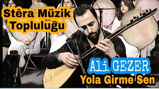 Stéra Müzik Topluluğu  Ali GEZER Yola Girme Sen [upl. by Nnailuj299]