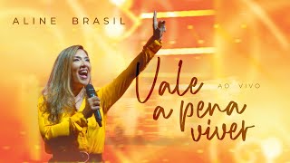 Aline Brasil  Vale a Pena Viver Ao Vivo [upl. by Israel]