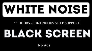 White Noise  Black Screen  11 Hours  No Ads  Continuous Sleep Support [upl. by Buttaro]