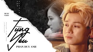 TỪNG YÊU  PHAN DUY ANH OFFICIAL MUSIC VIDEO [upl. by Gabrila271]