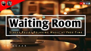 Waiting Room  Stress Relief Relaxing Music At Free Time  Sringaar [upl. by Eckart]