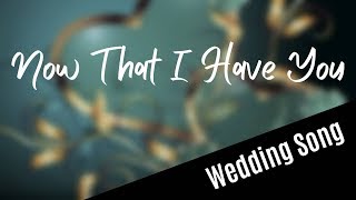 WEDDING SONG Now That I Have You with lyrics  duet [upl. by Llehcsreh]