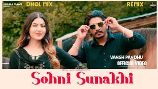 Sohni Sunakhi  Official Music Video  Korala Maan Gurlez Akhtar  DholMix  Vansh Pandhu [upl. by Eelhsa]