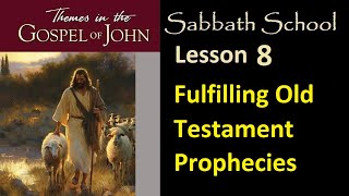 Themes in the Gospel of John  Sabbath School Lesson 8 quotFulfilling Old Testament Propheciesquot [upl. by Audrye626]