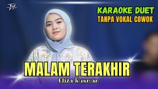 MALAM TERAKHIR KARAOKE DUET TANPA VOKAL COWOK Ft  Eliza Rusman [upl. by Feune622]