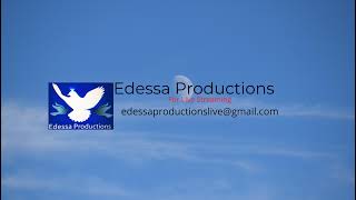 Edessa Productions Live Stream [upl. by Vaughn]