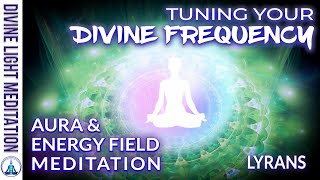 TUNING YOUR DIVINE FREQUENCY amp YOUR ENERGY FIELD and AURA  LYRANS  LYRAN STARSEED [upl. by Curhan]