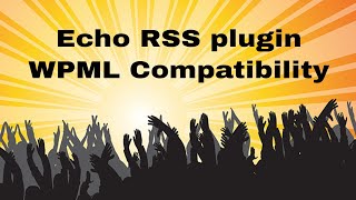 🔥 Echo RSS Feed Post Generator plugin and WPML Multilingual Plugin Compatibility 🔥 [upl. by Greggory]