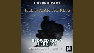 The Polar Express Main Theme From quotThe Polar Expressquot Slowed Down Version [upl. by Ahsinor]