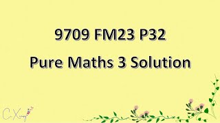 970932FM23 CAIE Alevel Pure Mathematics 3 Solution [upl. by Neelyak]