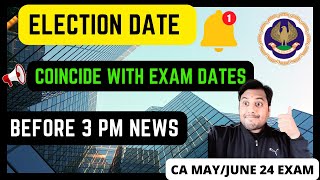 Election Date Can Be Coincide With ICAI CA May Exam Dates Before 3 Pm Information [upl. by Ddene]