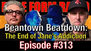 313  Beantown Beatdown The End of Janes Addiction [upl. by Yecac]