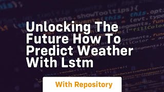 Unlocking the future how to predict weather with lstm [upl. by Akimed]