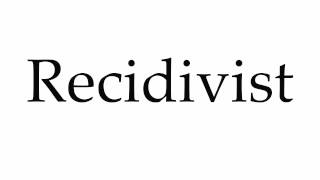 How to Pronounce Recidivist [upl. by Kendra898]