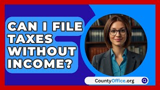 Can I File Taxes Without Income  CountyOfficeorg [upl. by Siddon]