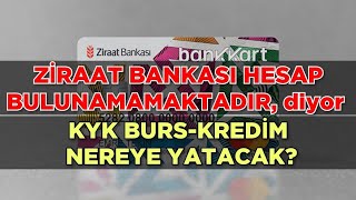 ZİRAAT BANKASI HESAP BULUNAMAMAKTADIR diyor 🔥KYK BURSKREDİ NEREYE YATACAK [upl. by Nonez]