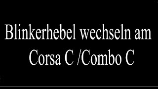 Opel Corsa C  Combo C Blinkerhebel tauschen [upl. by Attelra]