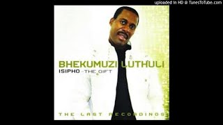 BHEKUMUZI LUTHULI  Phaka Msholozi [upl. by Anderegg]