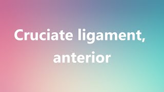 Cruciate ligament anterior  Medical Definition and Pronunciation [upl. by Vi]