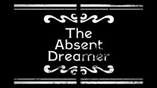 The Absent Dreamer [upl. by Tran]