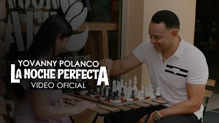 Yovanny Polanco  La Noche Perfecta Video Oficial [upl. by Sherilyn494]