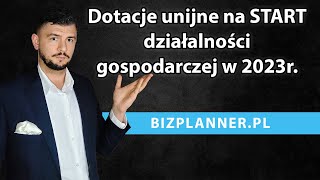 Dotacje unijne na rozpoczęcie działalności gospodarczej 2023  Dotacje unijne na start firmy 2023 [upl. by Issor]