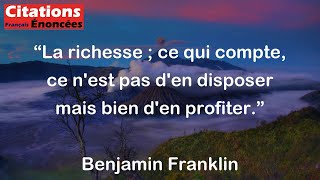 La richesse  ce qui compte ce nest pas den disposer mais bien den profiter  Benjamin Franklin [upl. by Ueihttam]