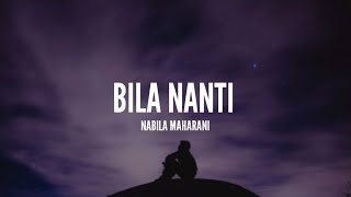 Nabila Maharani  Bila Nanti Lirik [upl. by Susejedairam]