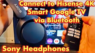 Sony Headphones How to Connect to Hisense 4K Smart Google TV via Bluetooth [upl. by Geordie58]