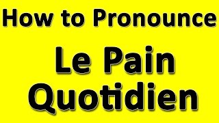 How to Pronounce Le Pain Quotidien [upl. by Easter]